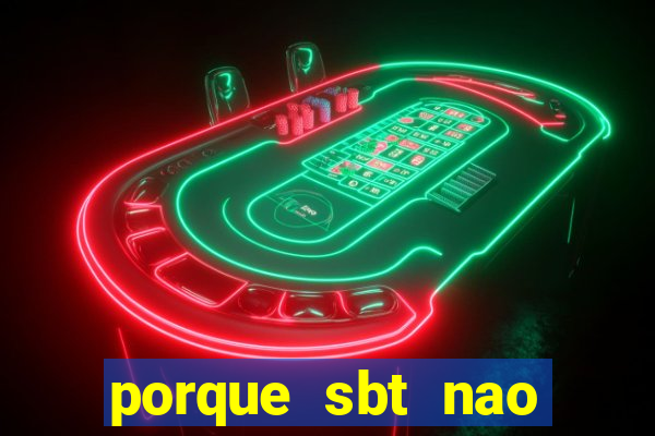 porque sbt nao pega na tv digital
